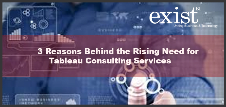 3 Reasons Behind the Rising Need for Tableau Consulting Services