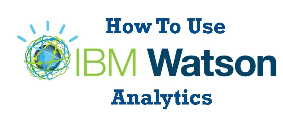 How To Use The IBM Watson Analytics