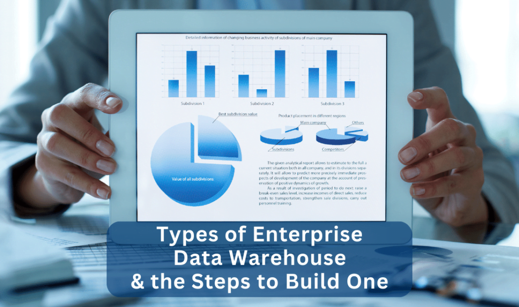 Types of Enterprise Data Warehouse and the Steps to Build One