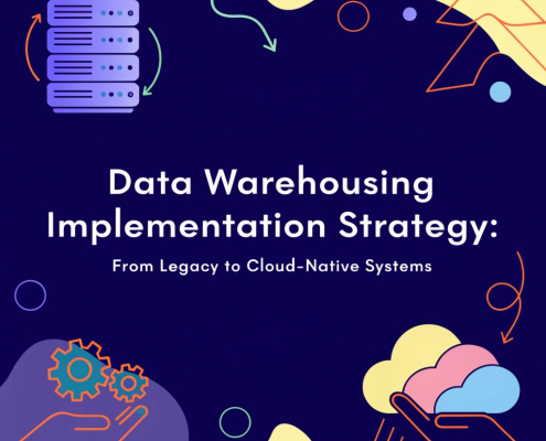 Data Warehousing Implementation Strategy: From Legacy to Cloud-Native Systems 3 Data Warehousing Implementation