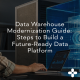 Data Warehouse Modernization Guide: Steps to Build a Future-Ready Data Platform 4 Data Warehouse Modernization Guide