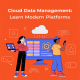 Cloud Data Management: Learn Modern Platforms 4 Cloud Data Management